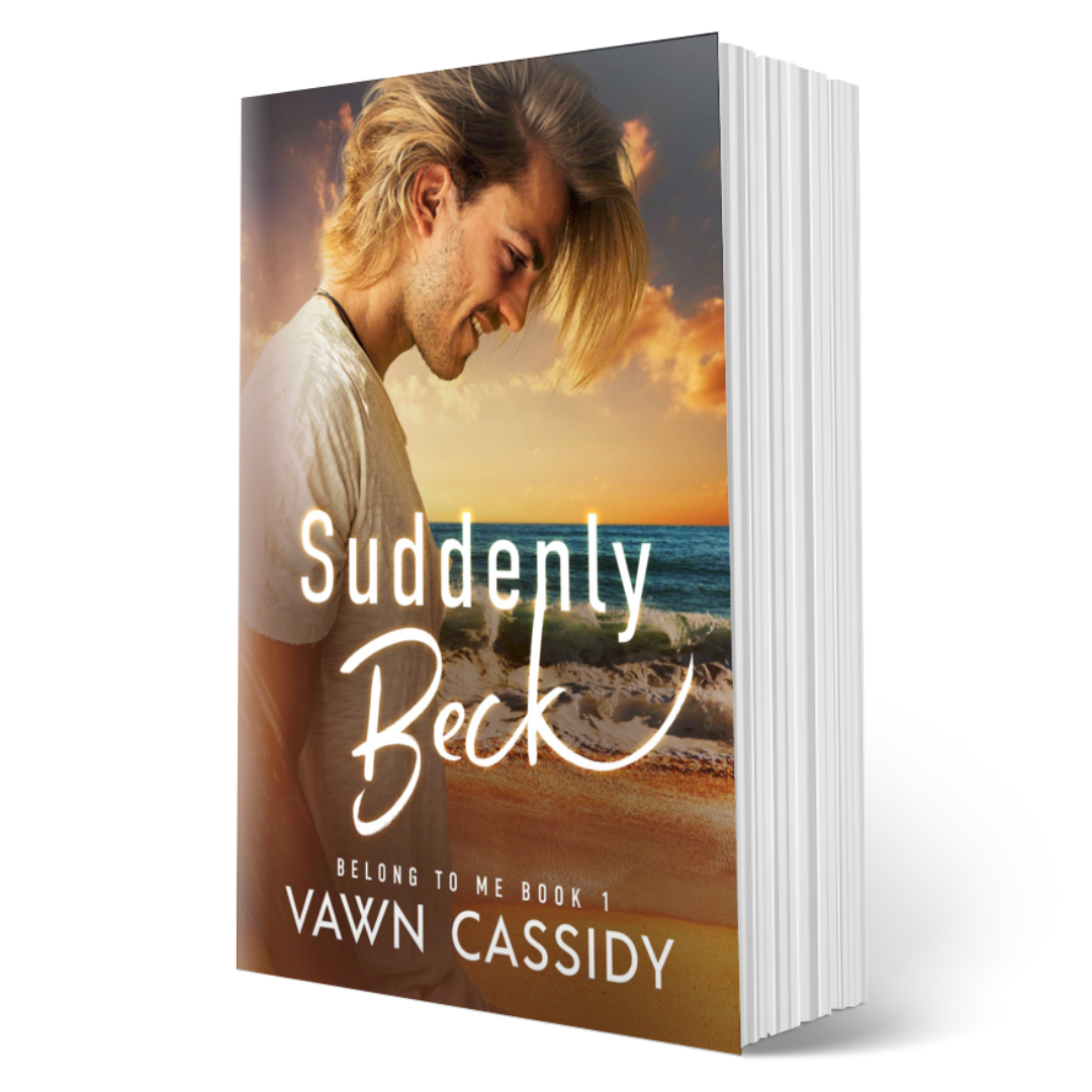 Suddenly Beck by Vawn Cassidy. Belong to Me Book 1. Contemporary MM Romance. LGBTQ+/Queer Fiction.