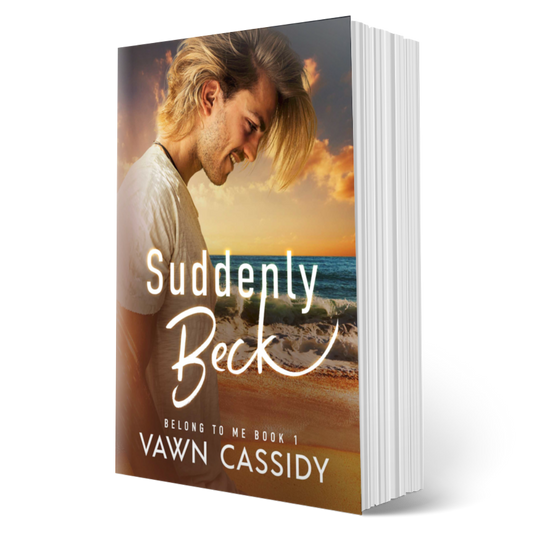 Suddenly Beck by Vawn Cassidy. Belong to Me Book 1. Contemporary MM Romance. LGBTQ+/Queer Fiction.
