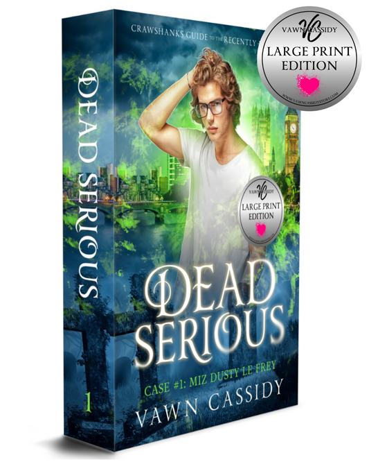 Crawshanks Guide to the Recently Departed. Dead Serious Case #1 Miz Dusty Le Frey by Vawn Cassidy. LGBTQ+ Queer MM Romance. Mystery. Supernatural. Paranormal. Dark Comedy. Paperback. Large Print Edition