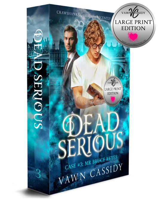 Crawshanks Guide to the Recently Departed. Dead Serious Case #3 Mr Bruce Reyes by Vawn Cassidy. LGBTQ+ Queer MM Romance. Mystery. Supernatural. Paranormal. Dark Comedy. Paperback. Large Print Edition