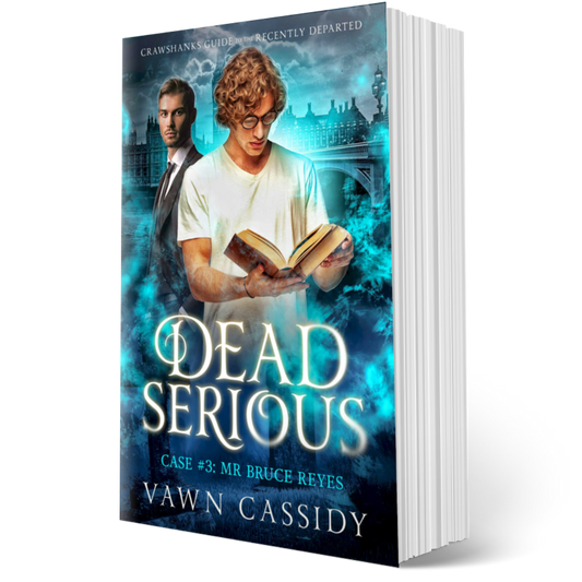 Crawshanks Guide to the Recently Departed. Dead Serious Case #3 Mr Bruce Reyes by Vawn Cassidy. LGBTQ+ Queer MM Romance. Mystery. Supernatural. Paranormal. Dark Comedy. Paperback. Standard Print Edition