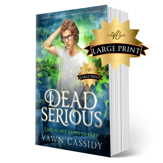 Crawshanks Guide to the Recently Departed. Dead Serious Case #1 Miz Dusty Le Frey by Vawn Cassidy. LGBTQ+ Queer MM Romance. Mystery. Supernatural. Paranormal. Dark Comedy. Paperback. Large Print Print Edition