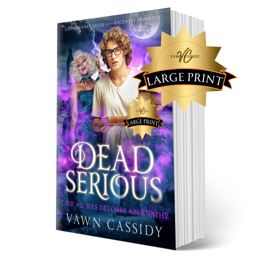 Crawshanks Guide to the Recently Departed. Dead Serious Case #2 Mrs Delores Abernathy by Vawn Cassidy. LGBTQ+ Queer MM Romance. Mystery. Supernatural. Paranormal. Dark Comedy. Paperback. Large Print Edition