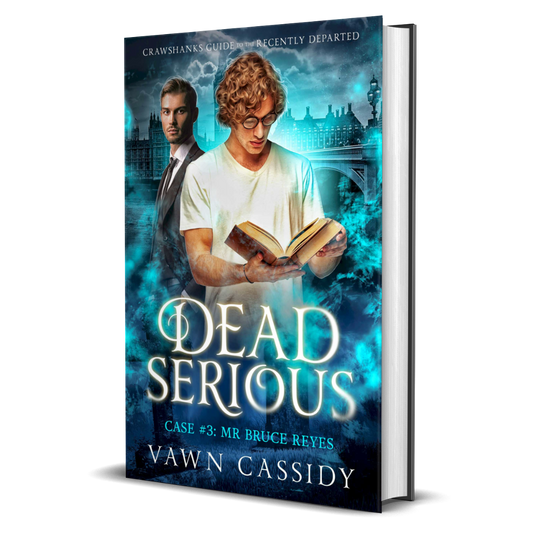 Crawshanks Guide to the Recently Departed. Dead Serious Case #3 Mr Bruce Reyes by Vawn Cassidy. LGBTQ+ Queer MM Romance. Mystery. Supernatural. Paranormal. Dark Comedy. Hardback. Special Edition Hidden Cover Print Edition