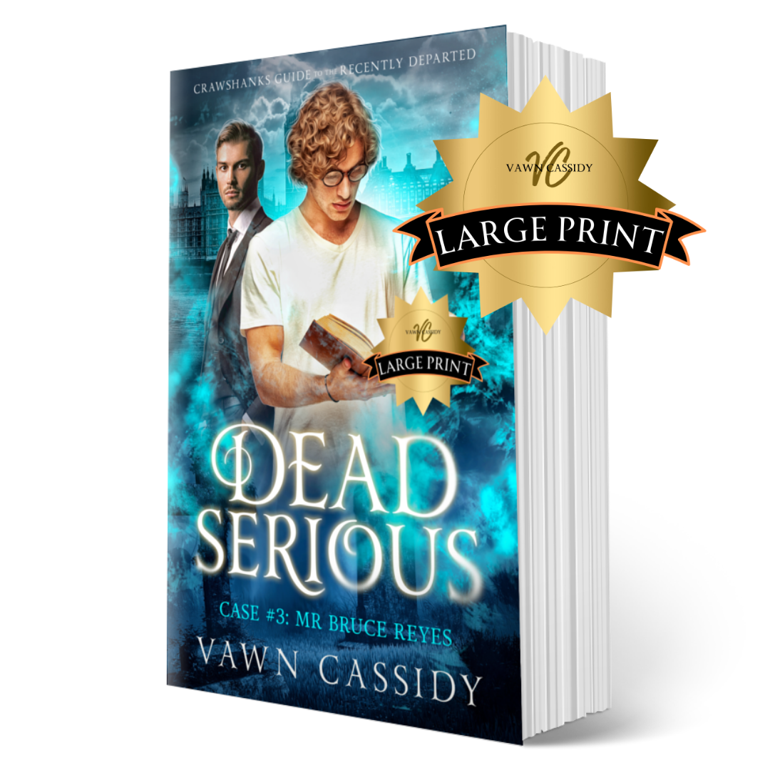 Crawshanks Guide to the Recently Departed. Dead Serious Case #3 Mr Bruce Reyes by Vawn Cassidy. LGBTQ+ Queer MM Romance. Mystery. Supernatural. Paranormal. Dark Comedy. Paperback. Large Print Edition