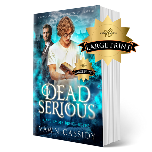Crawshanks Guide to the Recently Departed. Dead Serious Case #3 Mr Bruce Reyes by Vawn Cassidy. LGBTQ+ Queer MM Romance. Mystery. Supernatural. Paranormal. Dark Comedy. Paperback. Large Print Edition