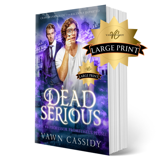 Crawshanks Guide to the Recently Departed. Dead Serious Case #4 Professor Prometheus Plume by Vawn Cassidy. LGBTQ+ Queer MM Romance. Mystery. Supernatural. Paranormal. Dark Comedy. Paperback. Large Print Edition