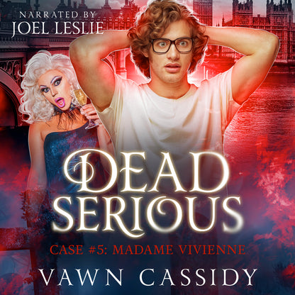 Dead Serious Case #5 Madame Vivienne Audiobook written by Vawn Cassidy. Narrated by Joel Leslie. Crawshanks Guide to the Recently Departed. LGBTQ+ Dark Humour/Comedy, Mystery, PNR, MM Romance. Bonus Chapter included.